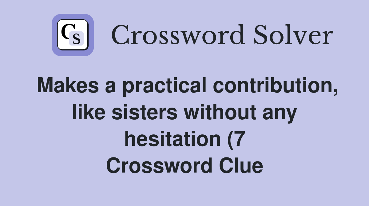 Makes a practical contribution like sisters without any hesitation (7 Makes a practical contribution like sisters without any hesitation (7