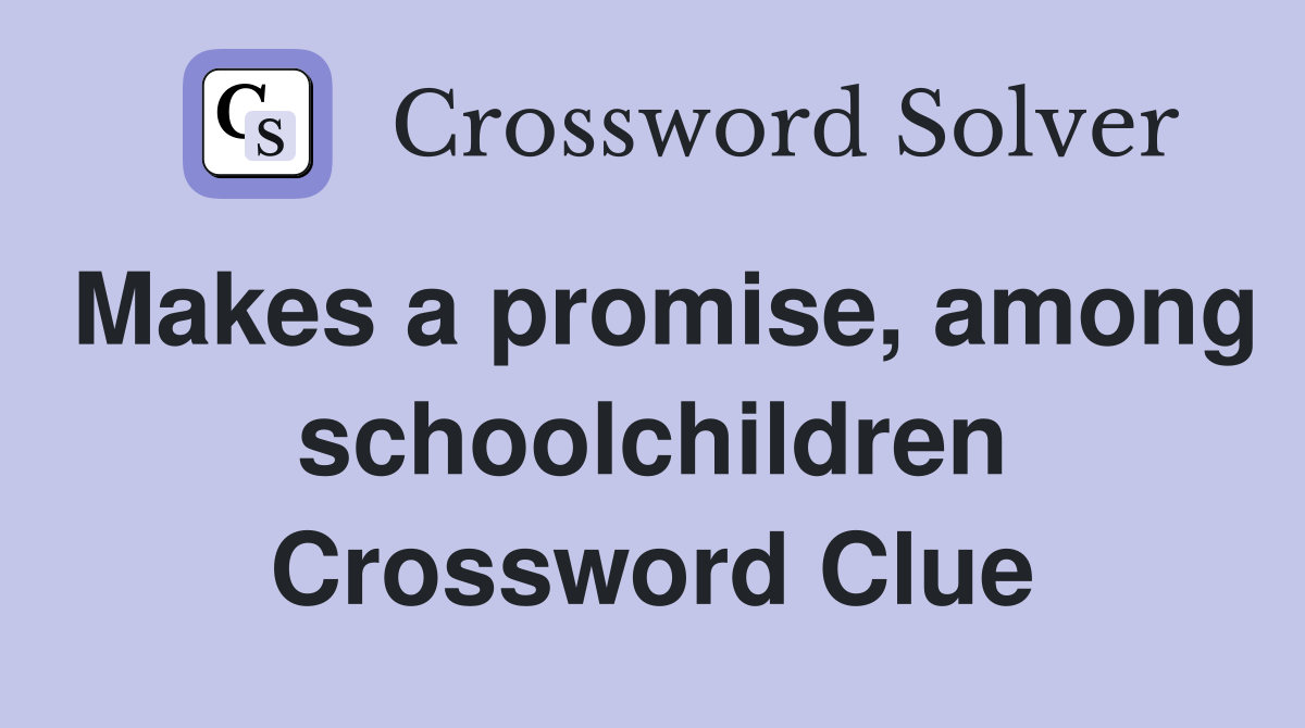 Makes a promise, among schoolchildren Crossword Clue