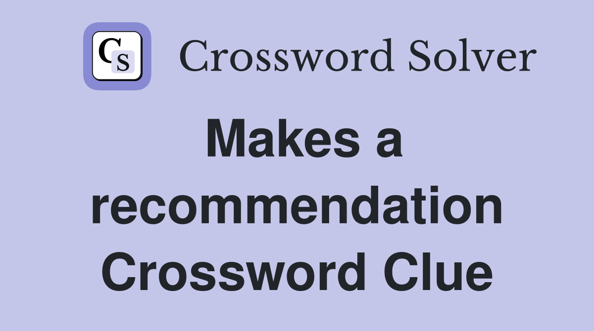 Makes a recommendation Crossword Clue