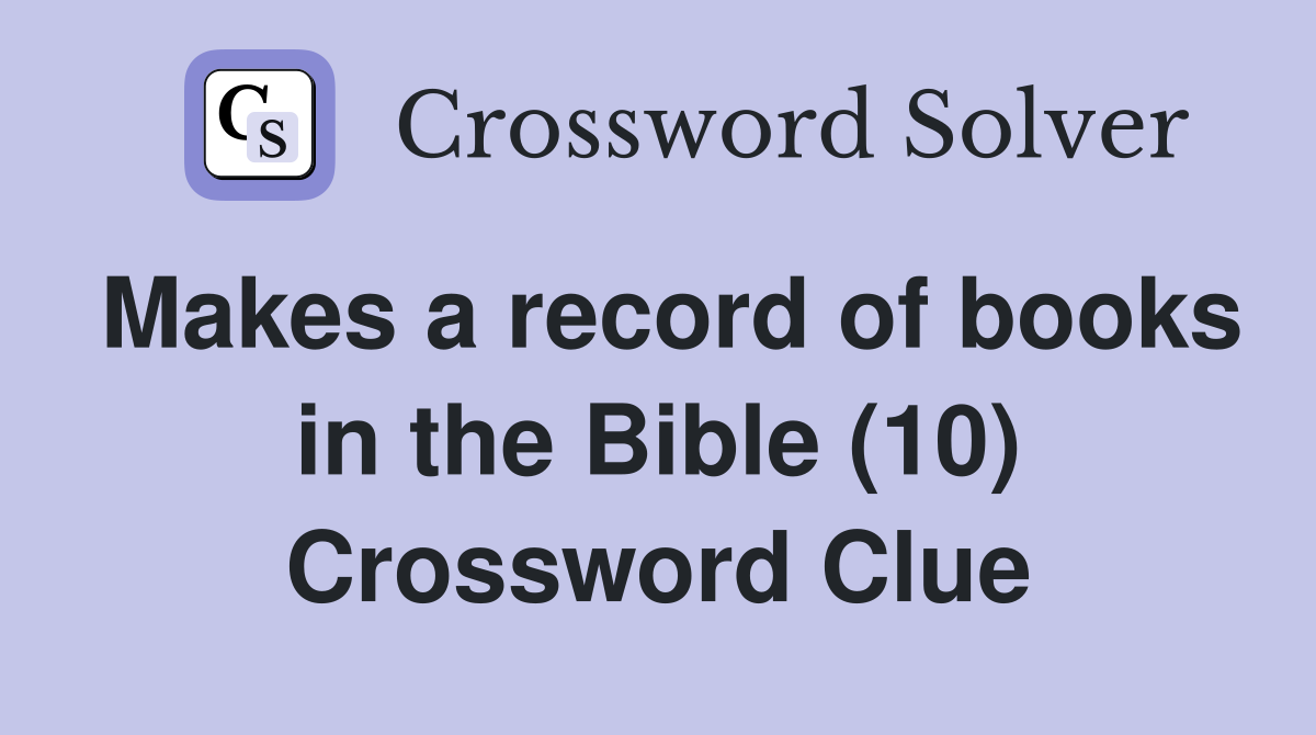 Makes a record of books in the Bible (10) Crossword Clue