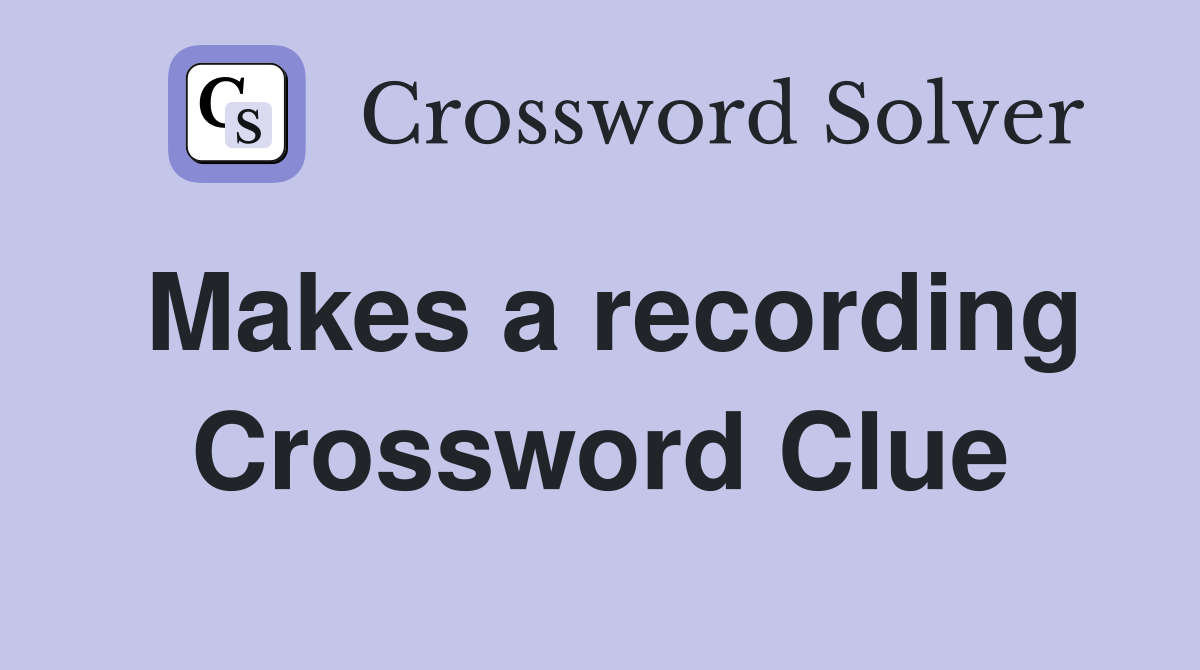 Makes a recording Crossword Clue