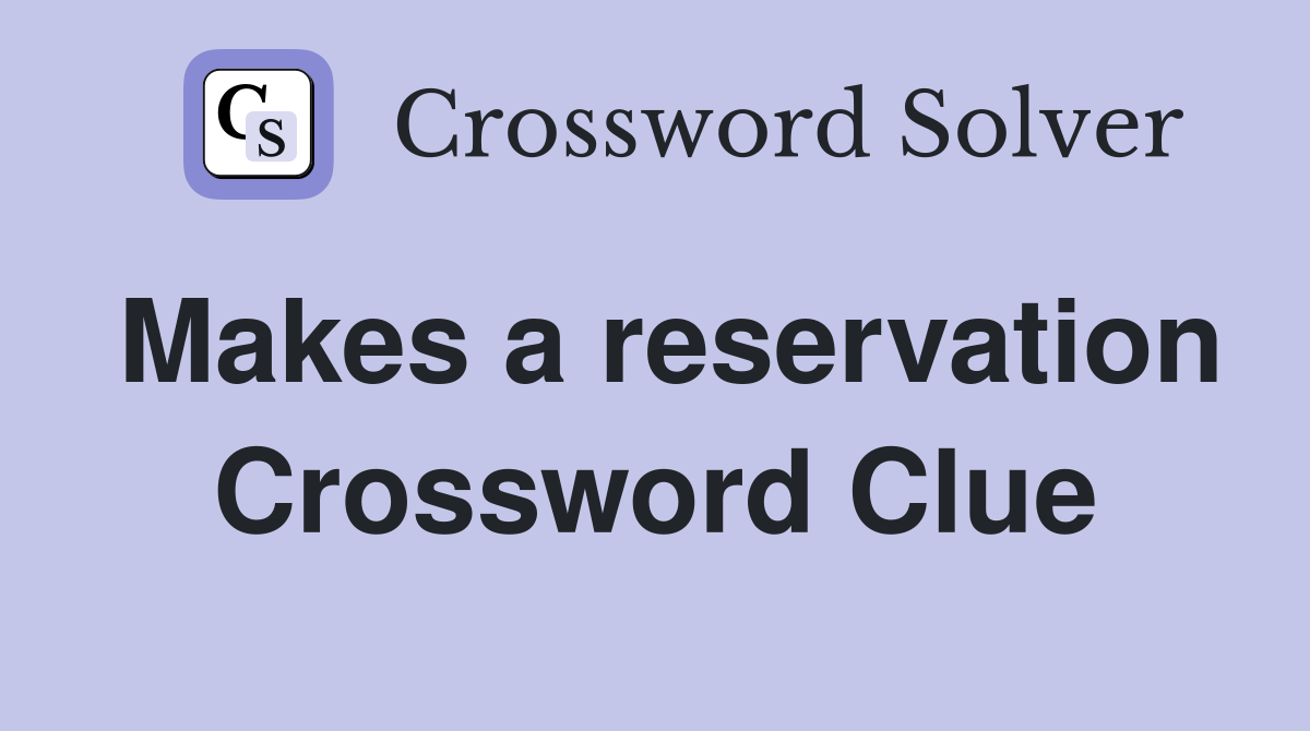 Makes a reservation Crossword Clue