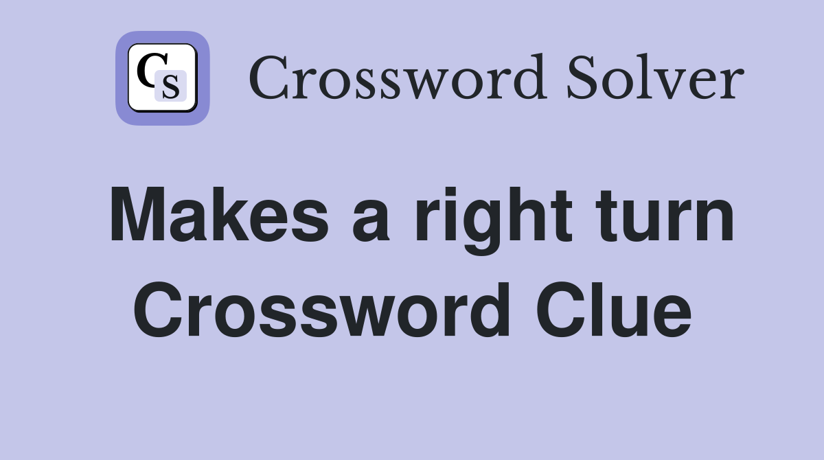 Makes a right turn Crossword Clue