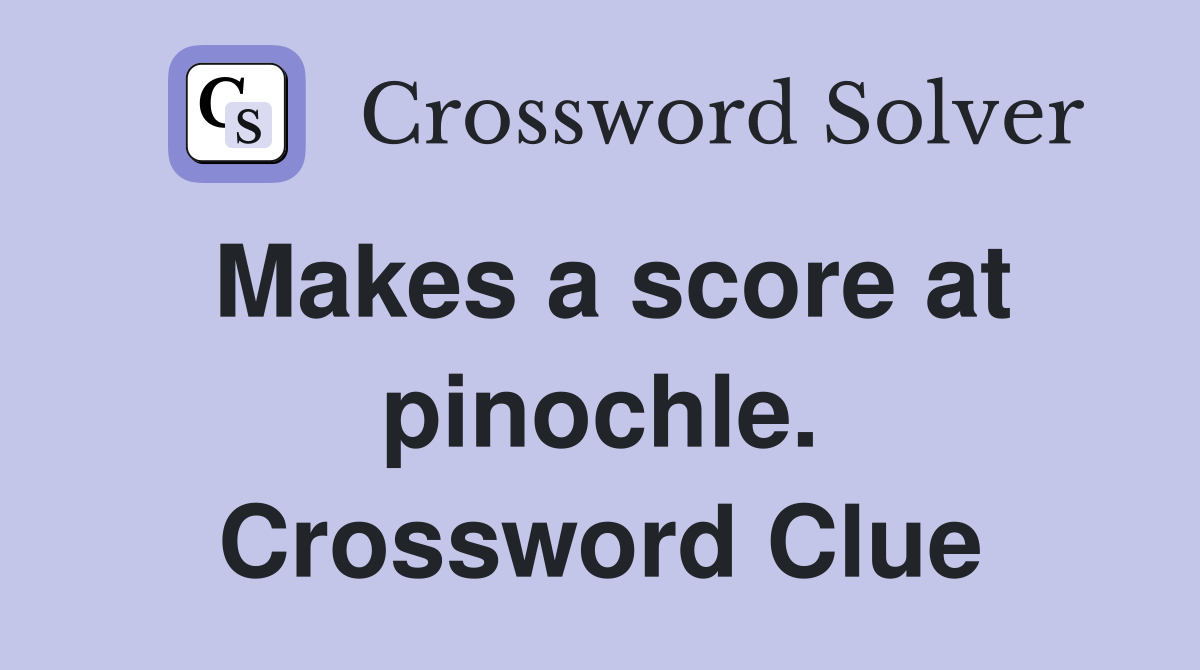 Makes a score at pinochle. Crossword Clue