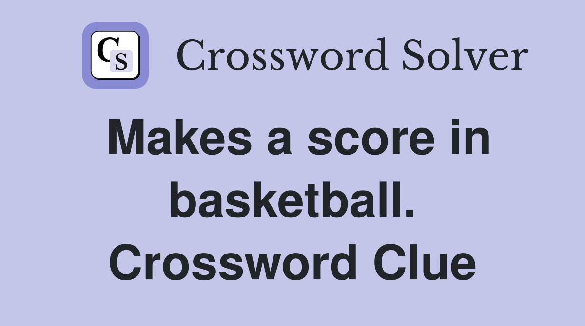 Makes a score in basketball. Crossword Clue