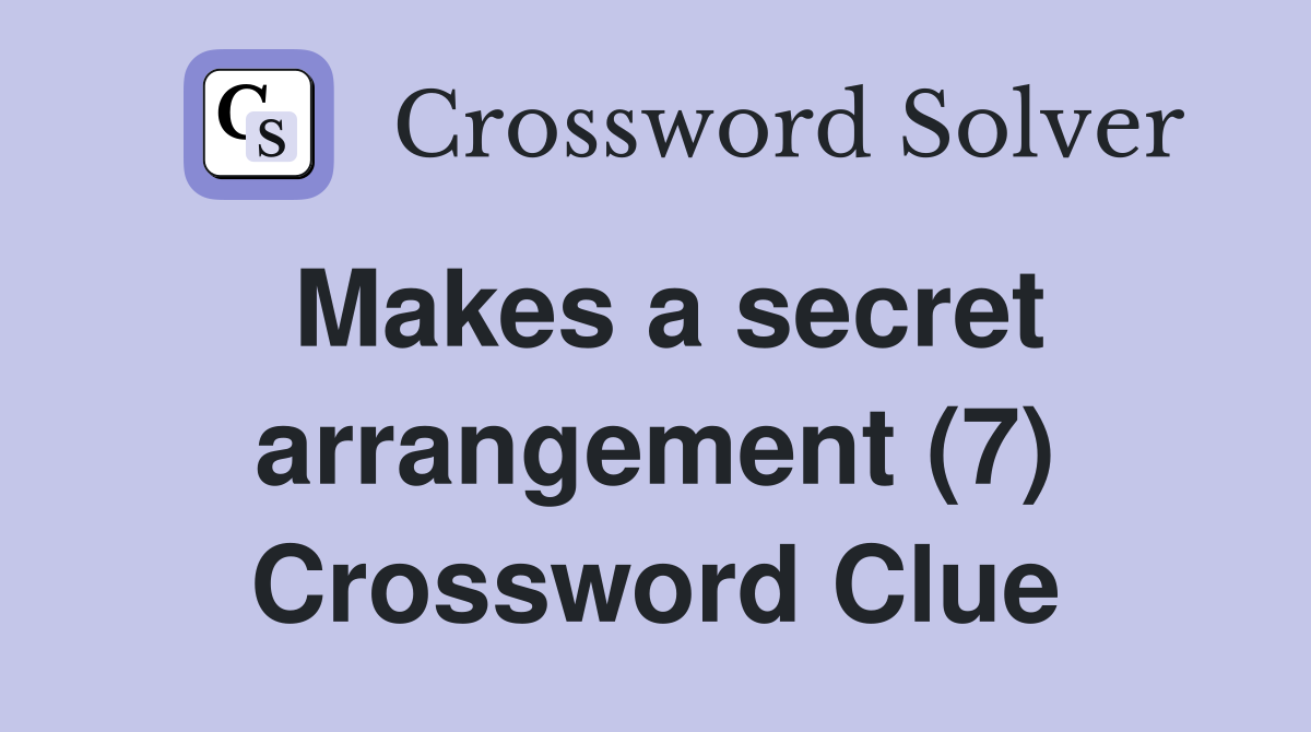 Makes a secret arrangement (7) Crossword Clue