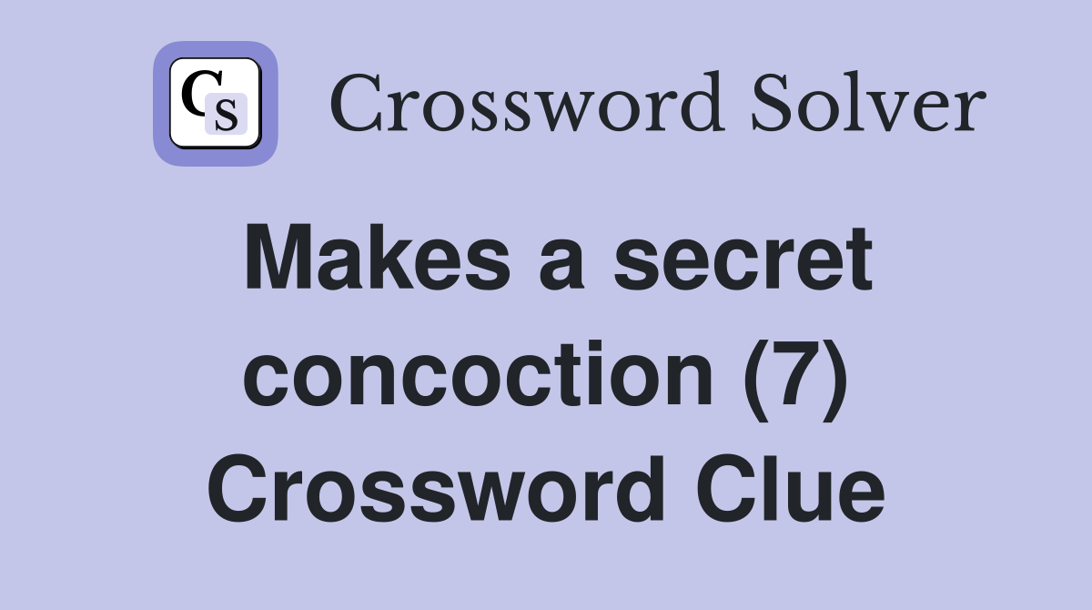 Makes a secret concoction (7) Crossword Clue