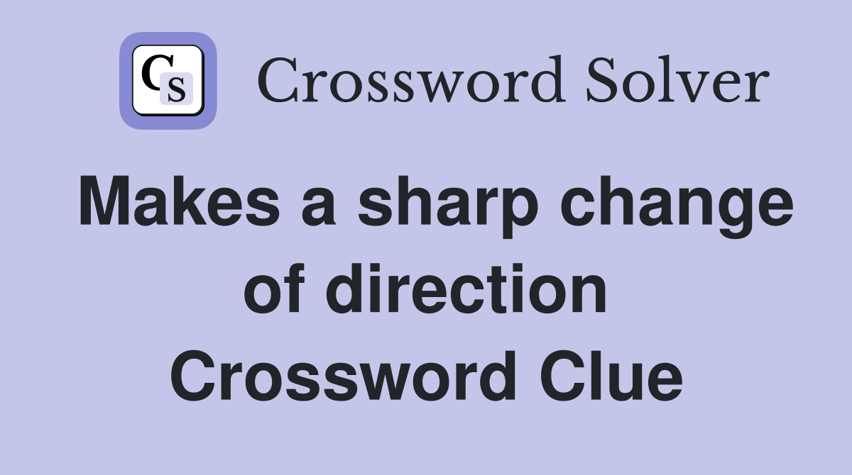 Makes a sharp change of direction Crossword Clue