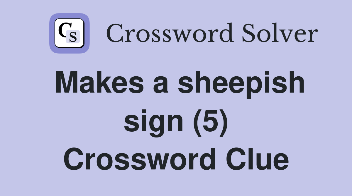 Makes a sheepish sign (5) Crossword Clue
