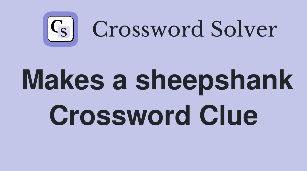 Makes a sheepshank Crossword Clue