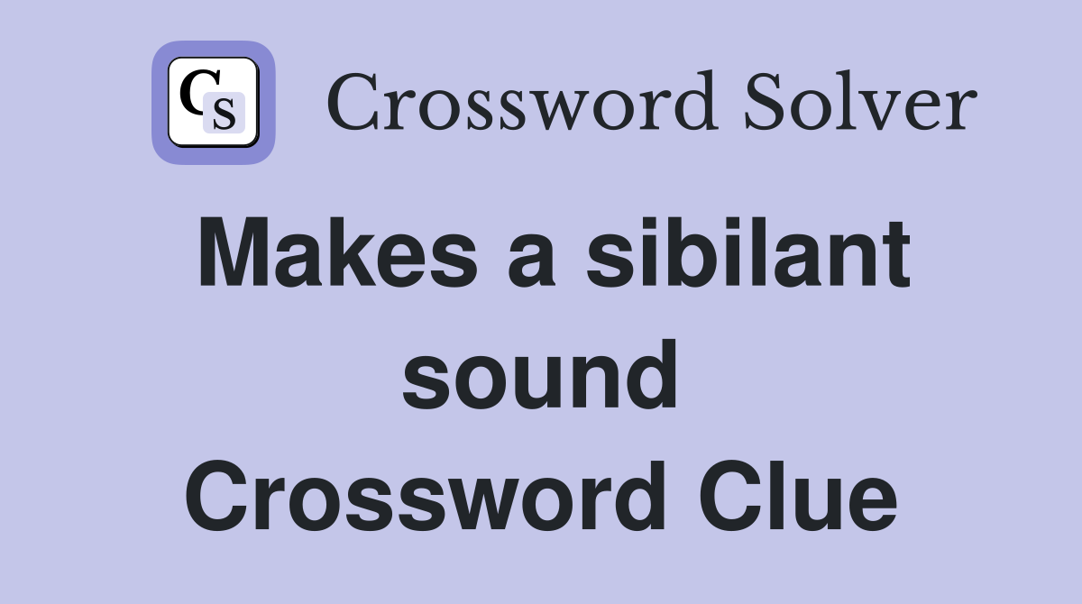 Makes a sibilant sound Crossword Clue
