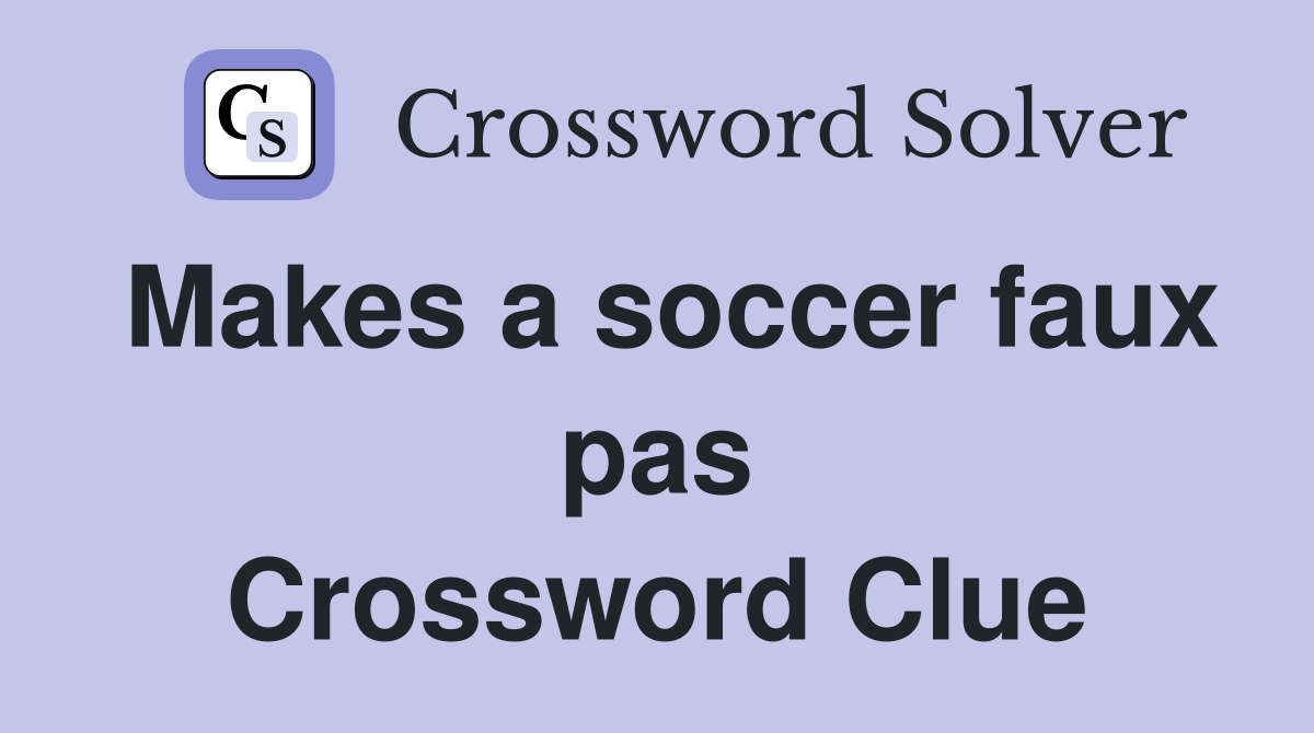 Makes a soccer faux pas Crossword Clue