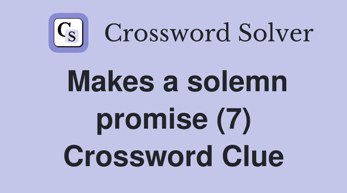 Makes a solemn promise (7) Crossword Clue