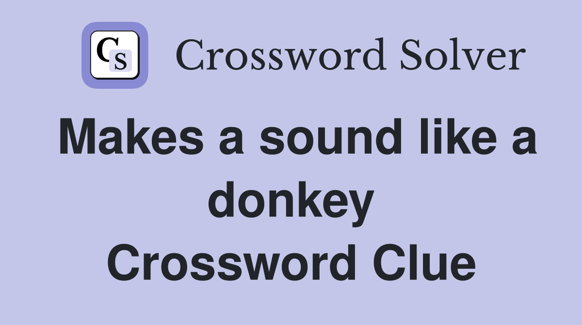 Makes a sound like a donkey Crossword Clue