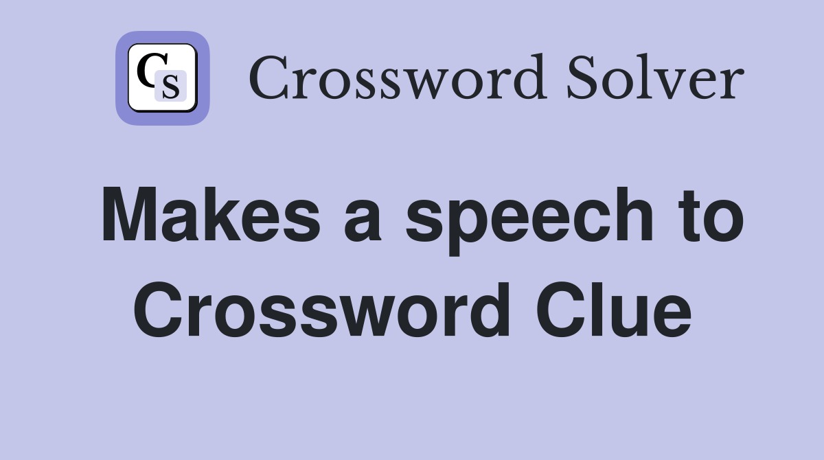 Makes a speech to Crossword Clue