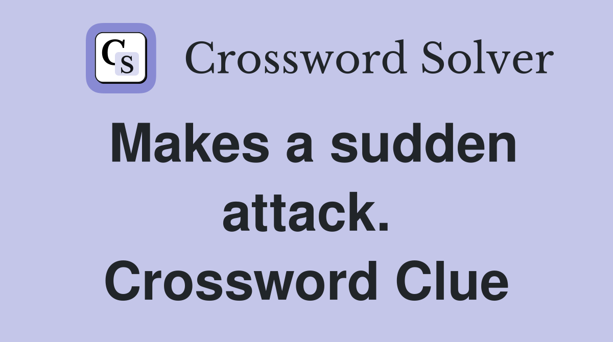 Makes a sudden attack. Crossword Clue