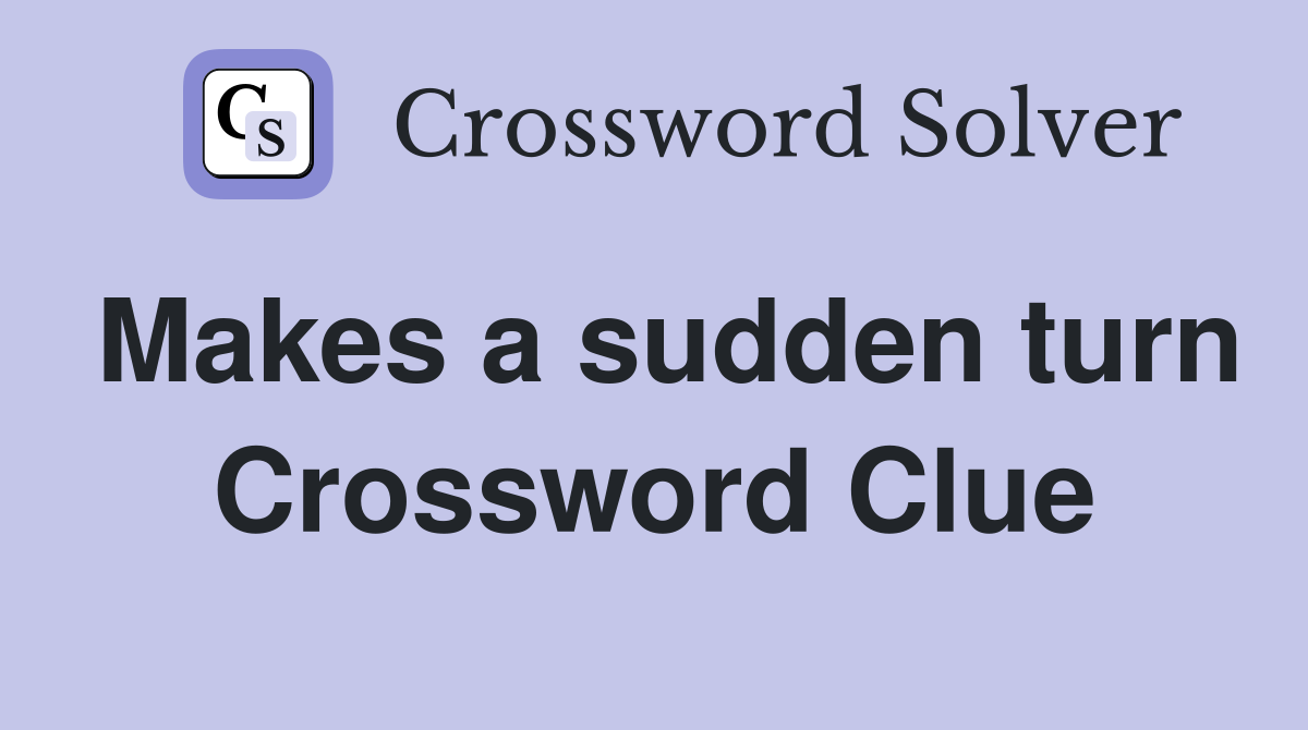 Makes a sudden turn Crossword Clue