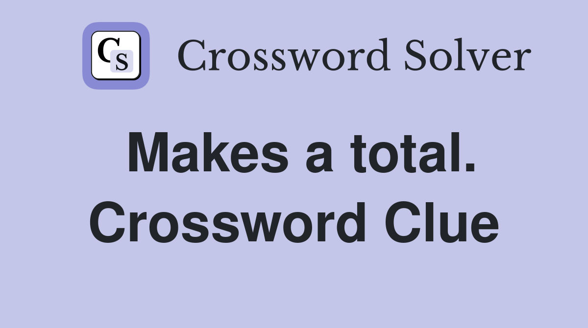 Makes a total. Crossword Clue