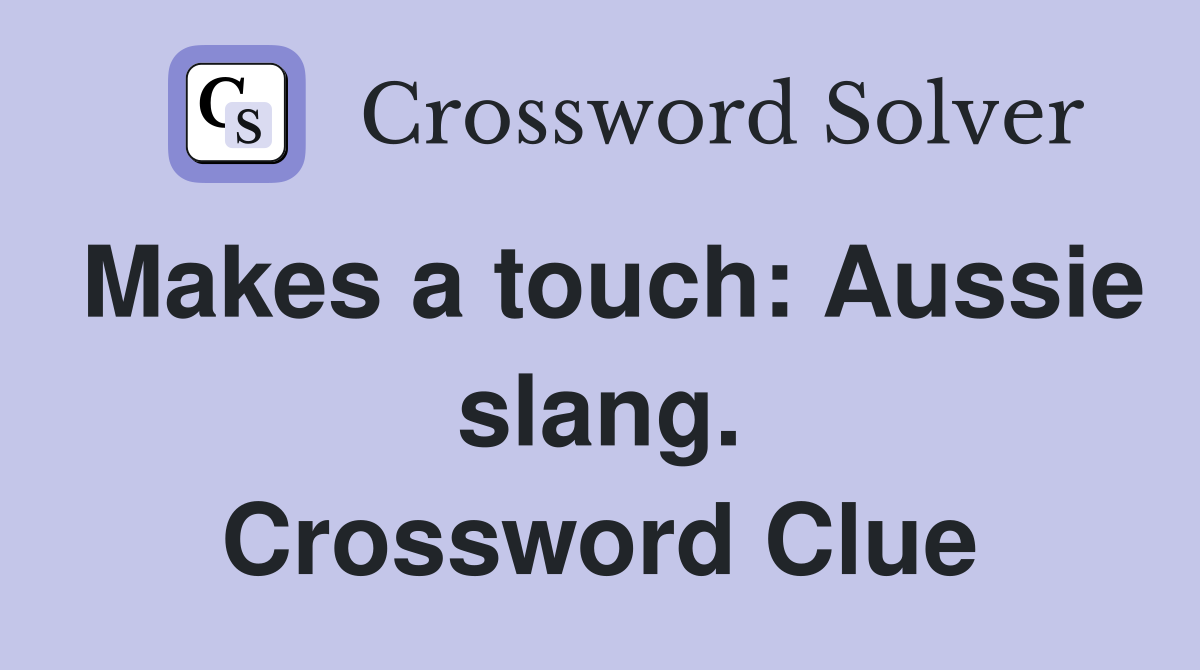 Makes a touch: Aussie slang. Crossword Clue