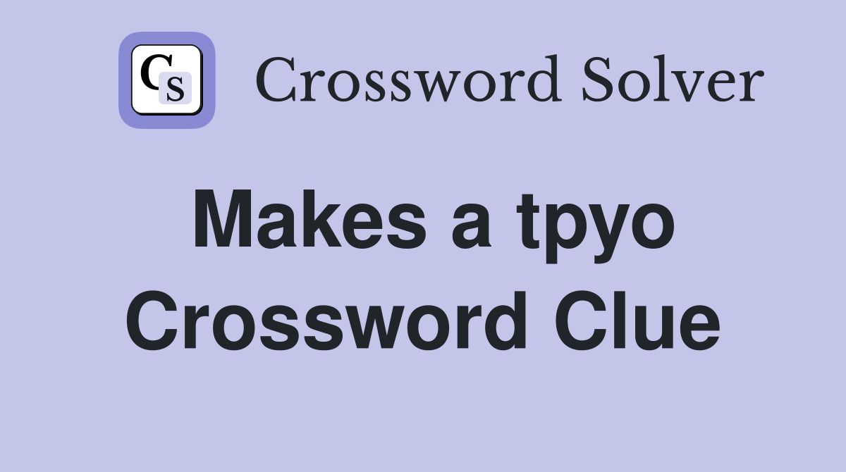 Makes a tpyo Crossword Clue