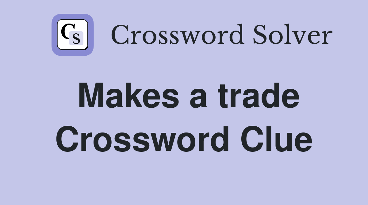Makes a trade Crossword Clue