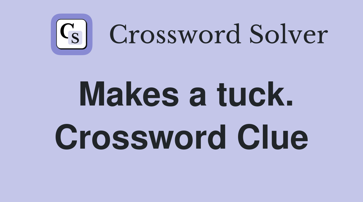 Makes a tuck. Crossword Clue