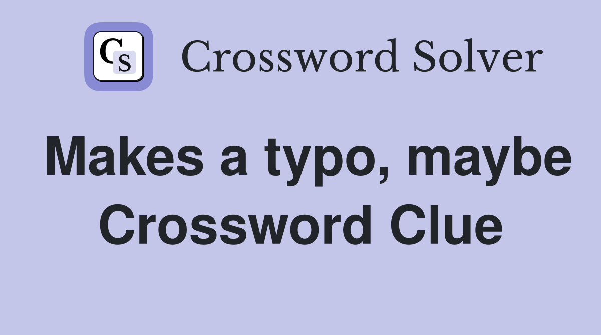 Makes a typo, maybe Crossword Clue