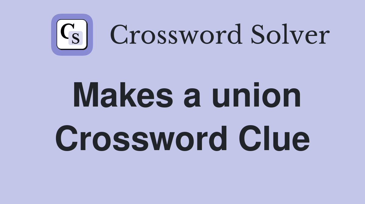 Makes a union Crossword Clue