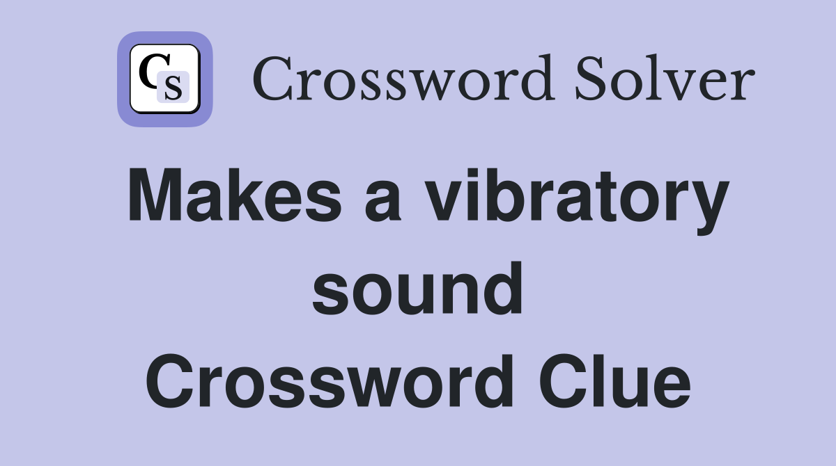 Makes a vibratory sound Crossword Clue