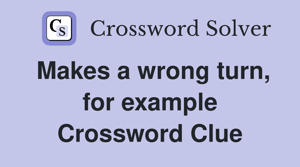 Makes a wrong turn, for example Crossword Clue