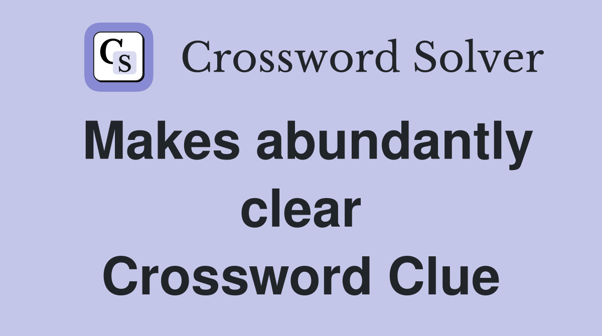 Makes abundantly clear Crossword Clue