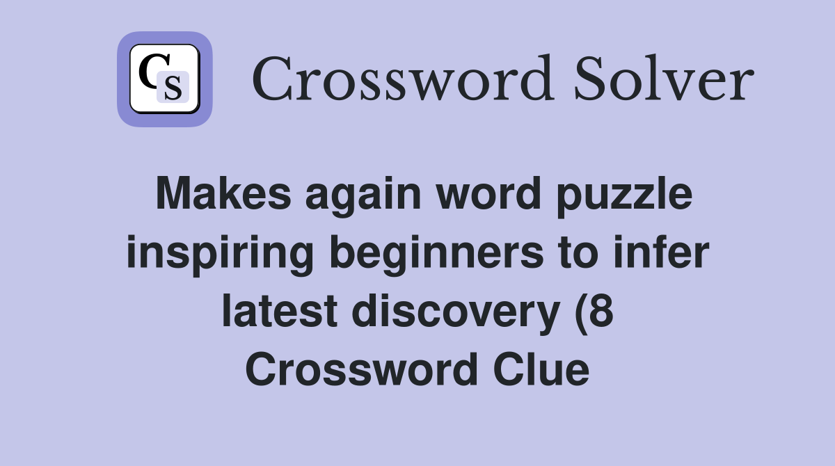 Makes again word puzzle inspiring beginners to infer latest discovery Makes again word puzzle inspiring beginners to infer latest discovery