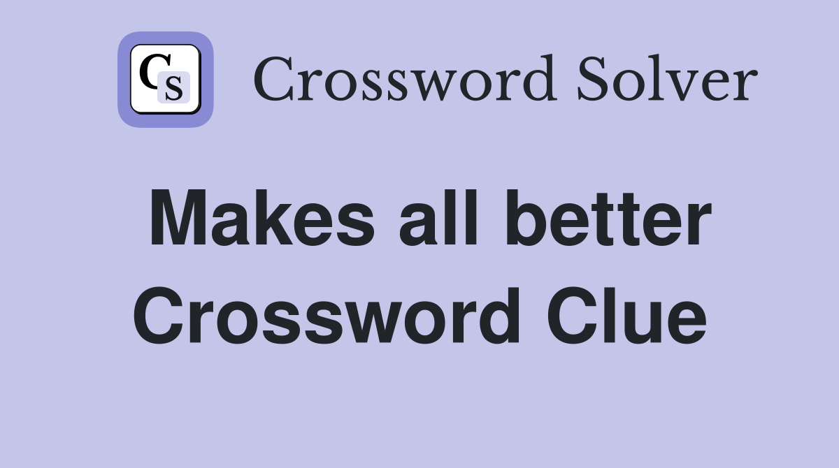 Makes all better Crossword Clue