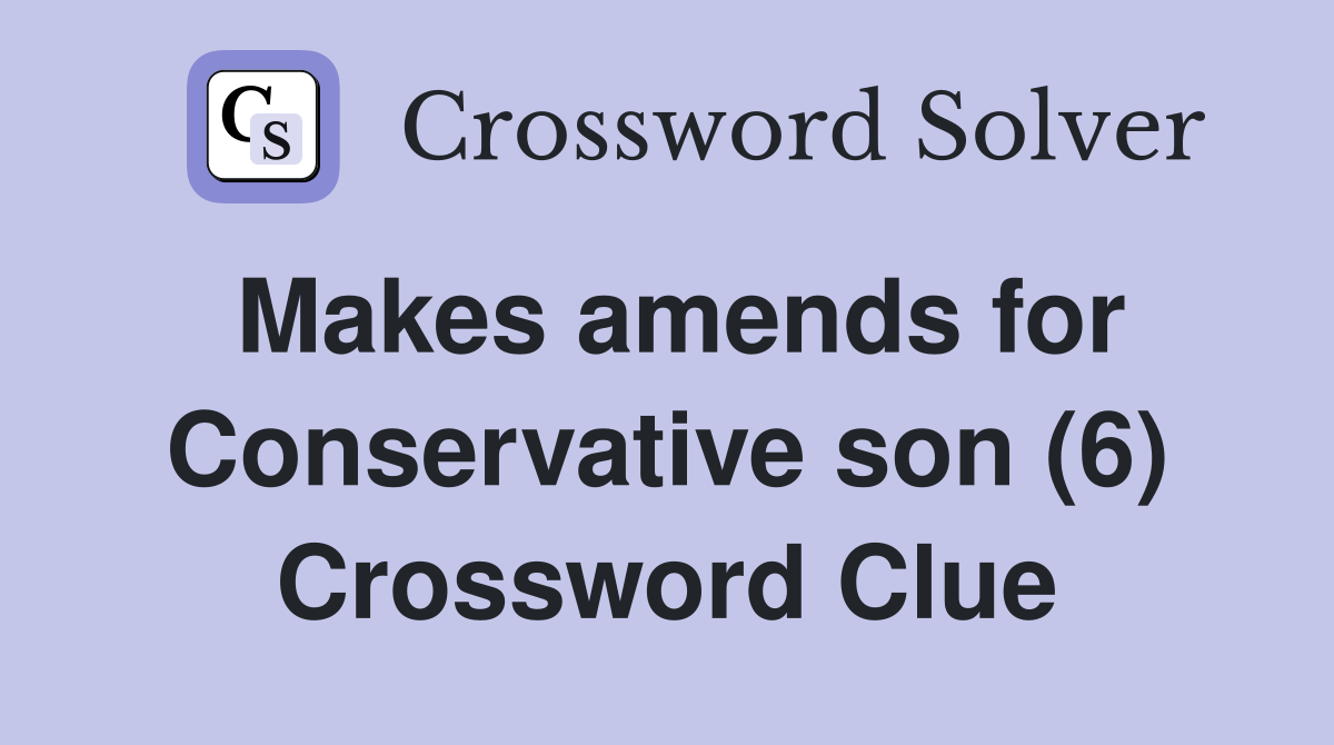 Makes amends for Conservative son (6) Crossword Clue