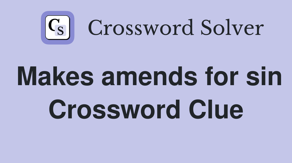 Makes amends for sin Crossword Clue