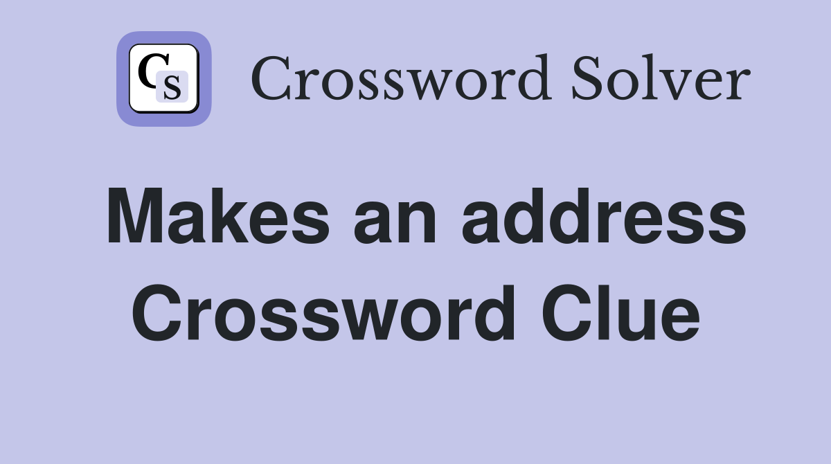 Makes an address Crossword Clue