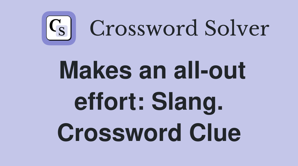 Makes an all-out effort: Slang. Crossword Clue