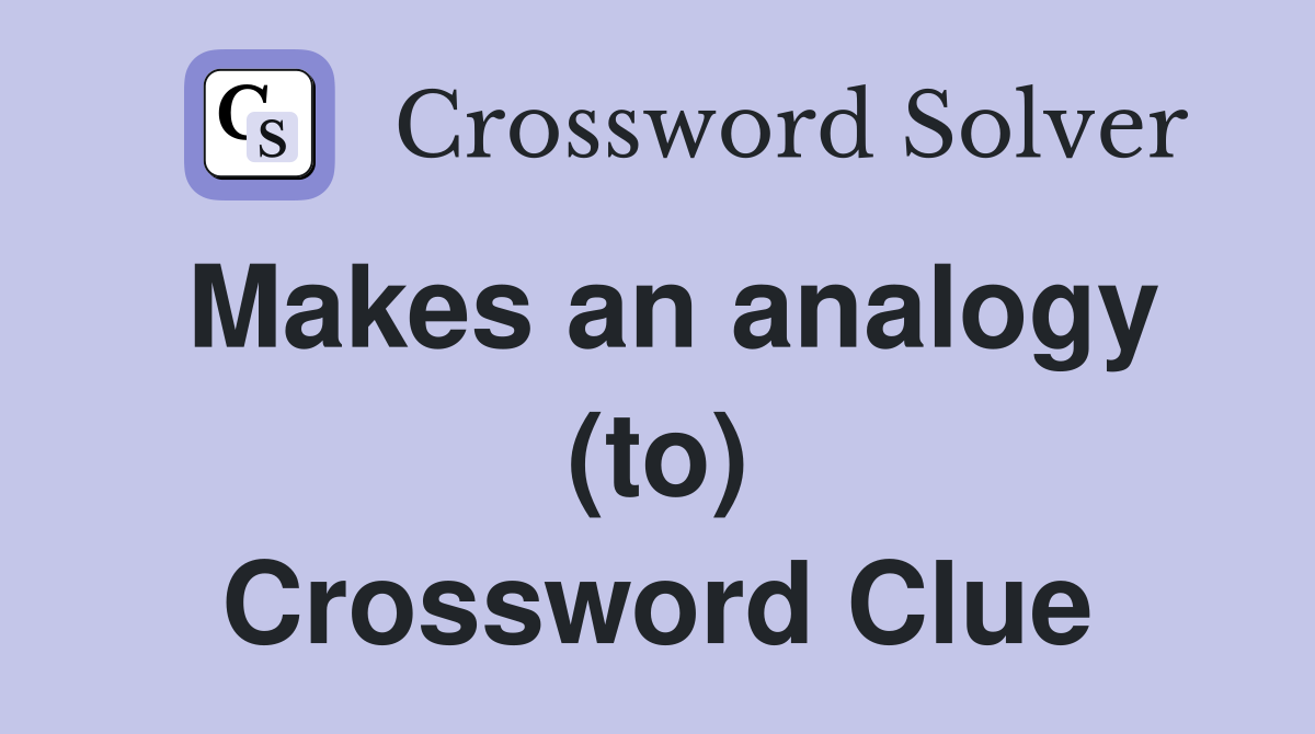 Makes an analogy (to) Crossword Clue