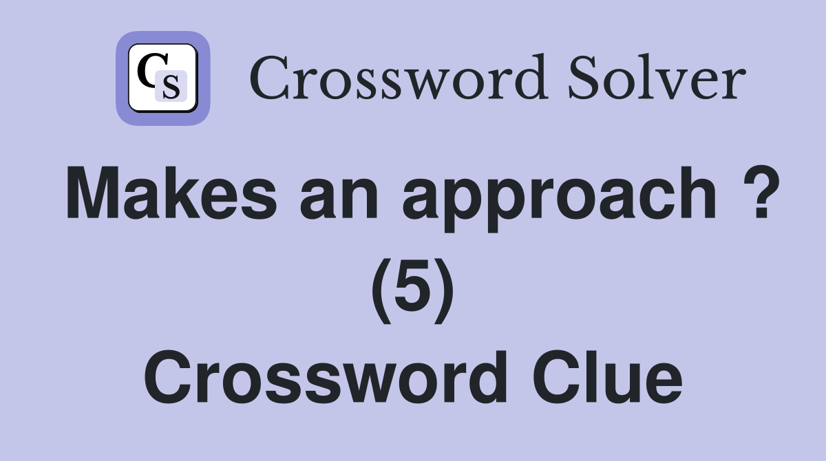 Makes an approach ? (5) Crossword Clue