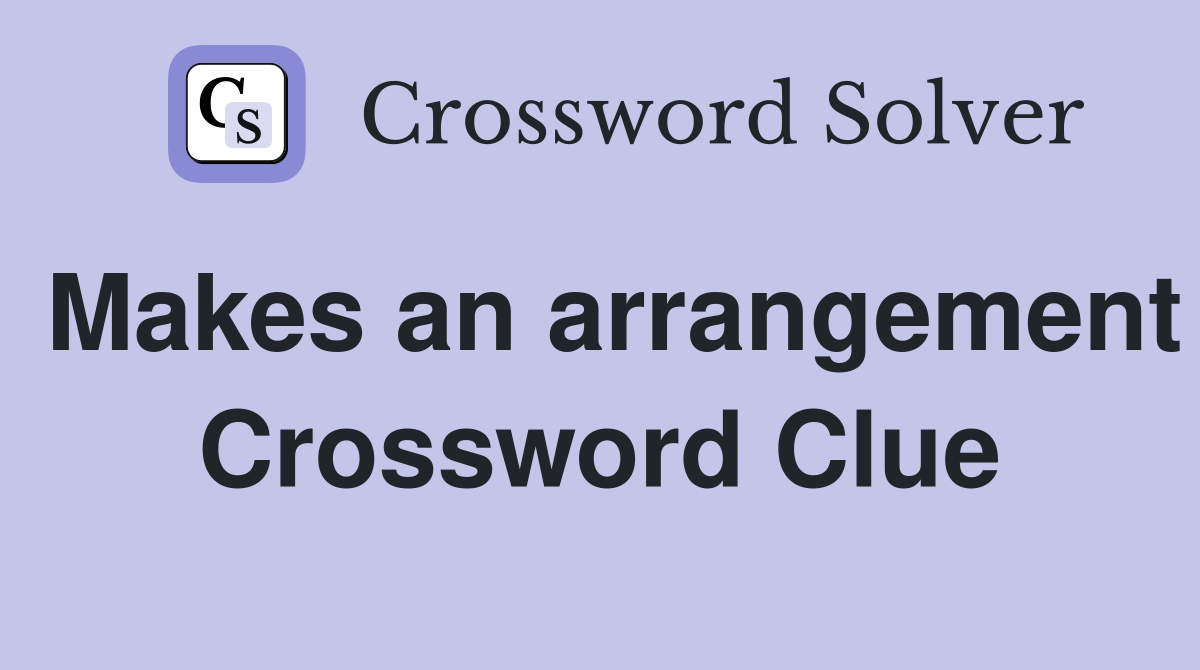 Makes an arrangement Crossword Clue