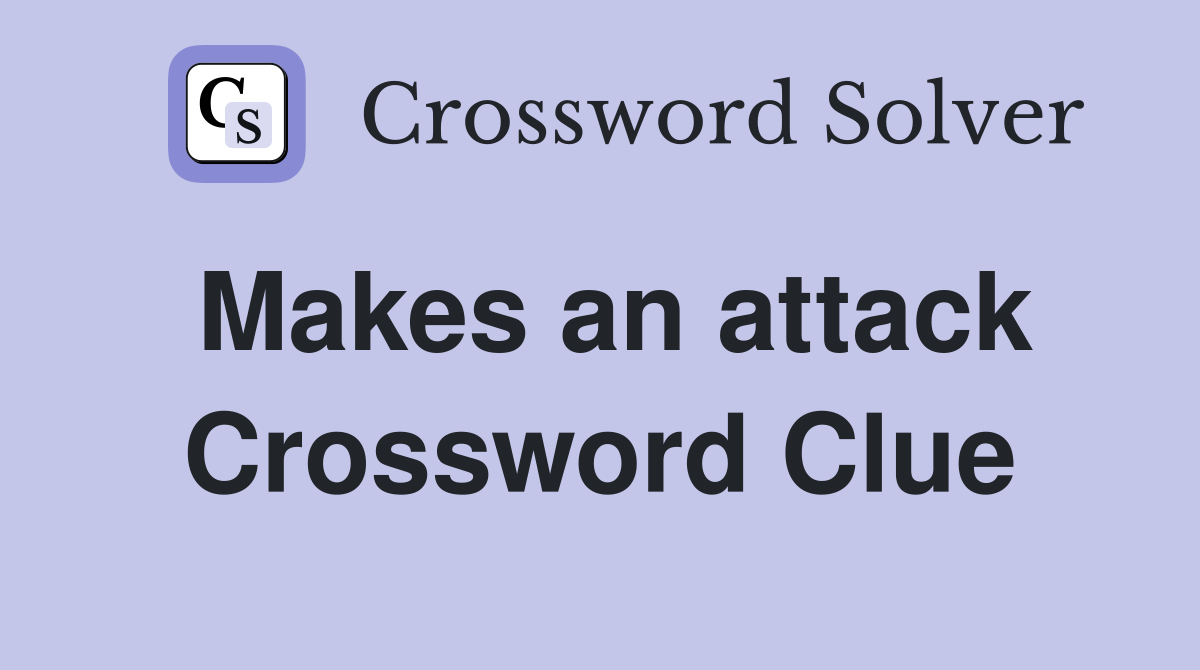 Makes an attack Crossword Clue