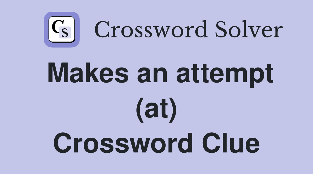 Makes an attempt (at) Crossword Clue