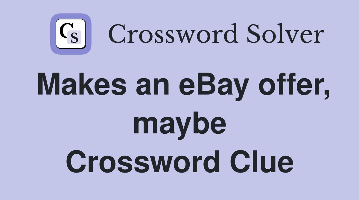 Makes an eBay offer, maybe Crossword Clue