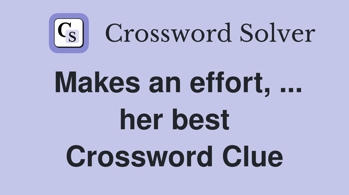 Makes an effort, ... her best Crossword Clue