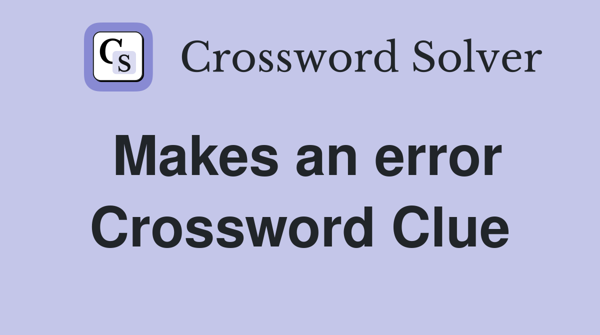 Makes an error Crossword Clue