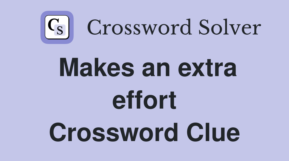 Makes an extra effort Crossword Clue