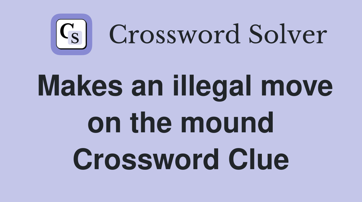 Makes an illegal move on the mound Crossword Clue