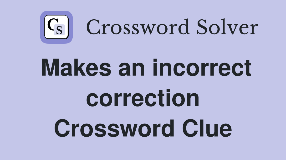 Makes an incorrect correction Crossword Clue