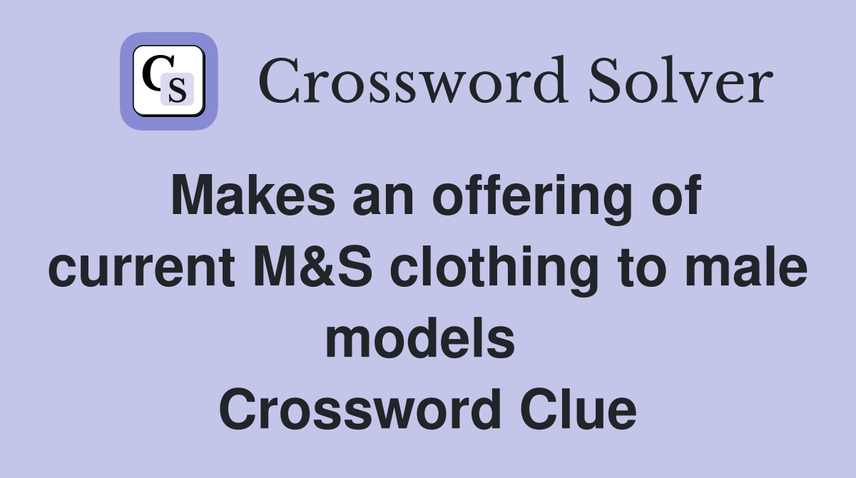 Makes an offering of current M&S clothing to male models  Crossword Clue
