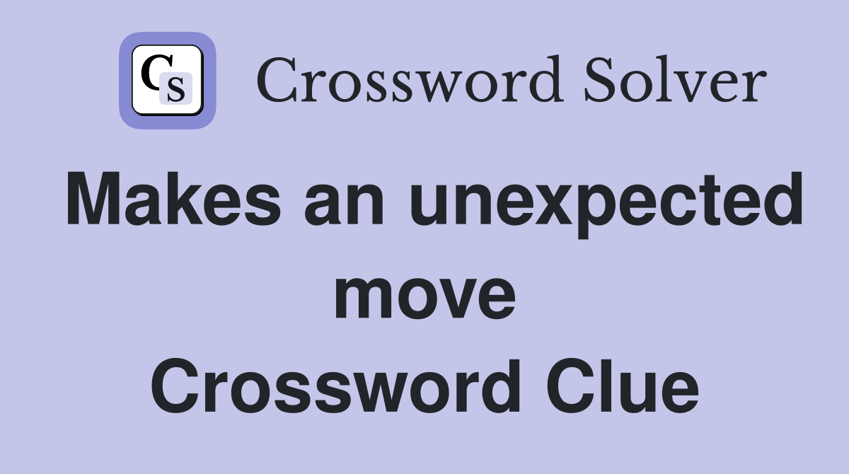 Makes an unexpected move Crossword Clue